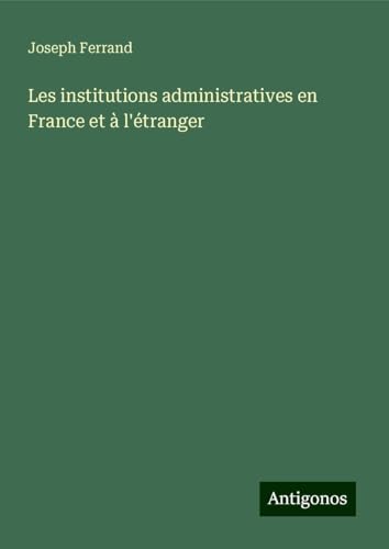 Les institutions administratives en France et à l'étranger von Antigonos Verlag
