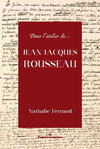 Dans l'atelier de Jean-Jacques Rousseau: Genèse et interprétation