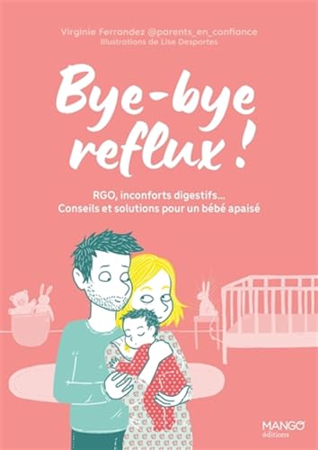 Bye-bye reflux ! RGO, inconforts digestifs Conseils et solutions pour un bébé apaisé Bye-bye reflux ! RGO, inconforts digestifs Conseils et solutions pour un bébé apaisé