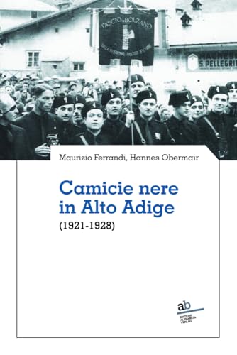 Camicie nere in Alto Adige: (1921-1928) (Territorio Gesellschaft) von Alphabeta