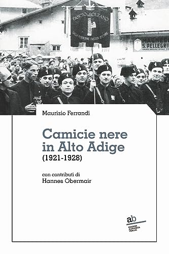 Camicie nere in Alto Adige: (1921-1928) (Territorio Gesellschaft)