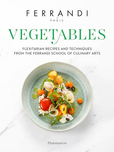 Vegetables: Recipes and Techniques from the Ferrandi School of Culinary Arts: Flexitarian Recipes and Techniques from the Ferrandi School of Culinary Arts von FLAMMARION
