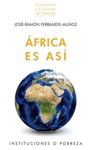 AFRICA ES ASÍ: Instituciones o pobreza (Cristianismo y Economía de Mercado, Band 8)