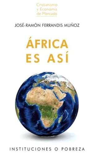 AFRICA ES ASÍ: Instituciones o pobreza (Cristianismo y Economía de Mercado, Band 8)