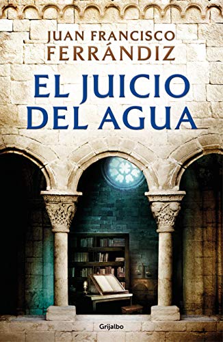 El juicio del agua (Novela histórica) von Grijalbo