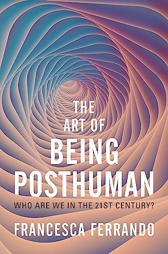 The Art of Being Posthuman: Who Are We in the 21st Century? von Polity