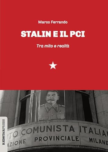 Stalin e il PCI. Tra mito e realtà (Unaltrastoria) von Red Star Press