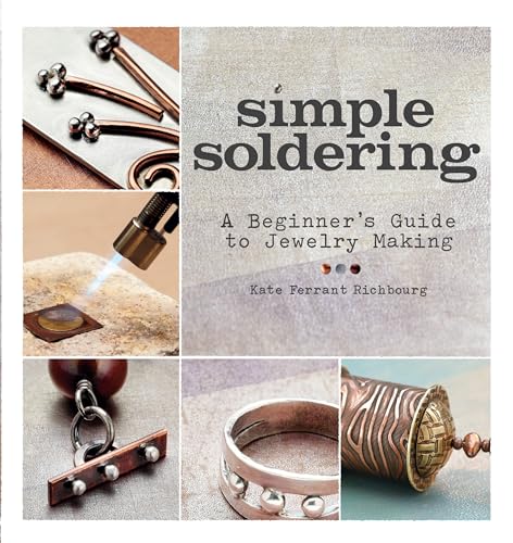 Simple Soldering: A Beginner's Guide to Jewelry Making von Interweave