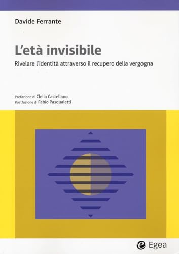 L'età invisibile. Rivelare l'identità attraverso il recupero della vergogna (Lezioni e letture) von EGEA