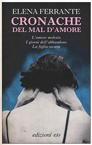 Cronache del mal d'amore: L'amore molesto-I giorni dell'abbandono-La figlia oscura (Dal mondo)