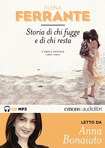 Storia di chi fugge e di chi resta. L'amica geniale letto da Anna Bonaiuto. Audiolibro. 2 CD Audio formato MP3. Ediz. integrale (Vol. 3) (Bestsellers) Storia di chi fugge e di chi resta. L'amica geniale letto da Anna Bonaiuto. Audiolibro. 2 CD Audio formato MP3. Ediz. integrale (Vol. 3) (Bestsellers)