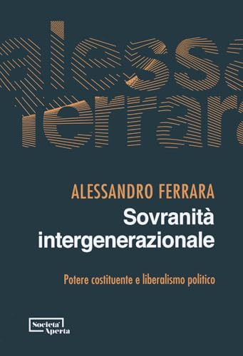 Sovranità intergenerazionale. Potere costituente e liberalismo politico von Edizioni Società Aperta