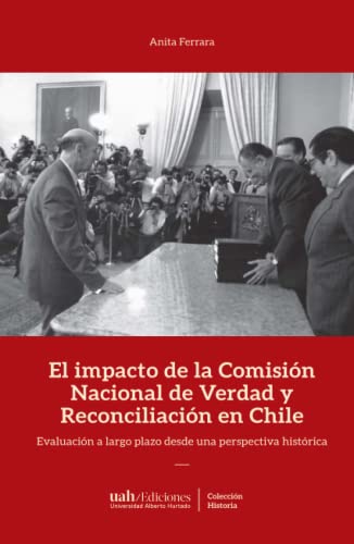 El impacto de la Comisión Nacional de Verdad y Reconciliación en Chile: Evaluación a largo plazo desde una perspectiva histórica (Colección Historia) von Ediciones Universidad Alberto Hurtado