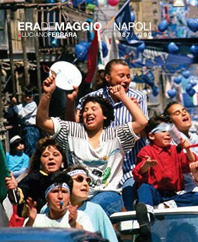 Era de maggio. Napoli 1987/1990. Ediz. illustrata (Catalogo arte)