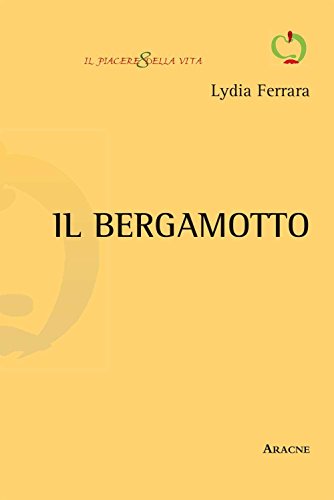 Il bergamotto (Il piacere della vita. Monografie) von Aracne Editrice