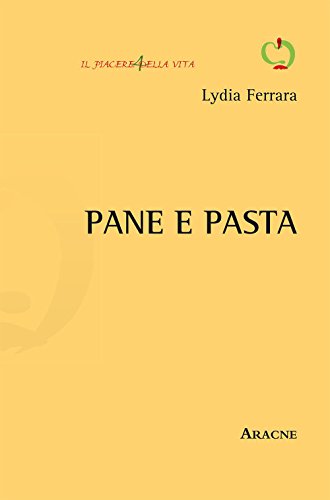 Pane E Pasta (Il piacere della vita. Miscellanee) von Aracne Editrice