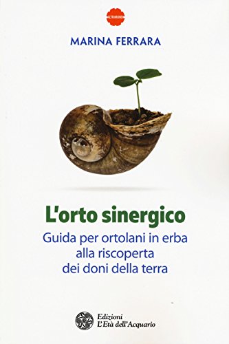 L'Orto Sinergico. Guida Per Ortolani in Erba Alla Riscoperta Dei Doni Della Terra (Altrimondi) von L'Età dell'Acquario