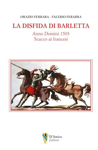 La disfida di Barletta. Anno Domini 1503 scacco ai francesi (Aletheia-svelamento) von D'Amico Editore