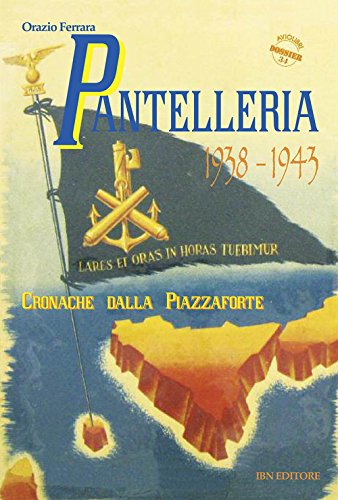 Pantelleria 1938-1943. Cronache dalla piazzaforte (Aviolibri dossier)