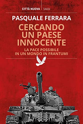 Cercando un paese innocente. La pace possibile in un mondo in frantumi (I Prismi. Saggi) von Città Nuova