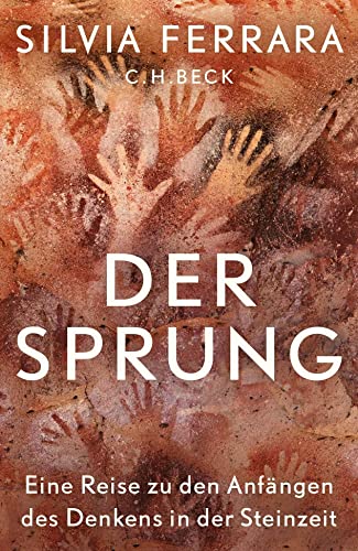 Der Sprung: Eine Reise zu den Anfängen des Denkens in der Steinzeit von C.H.Beck