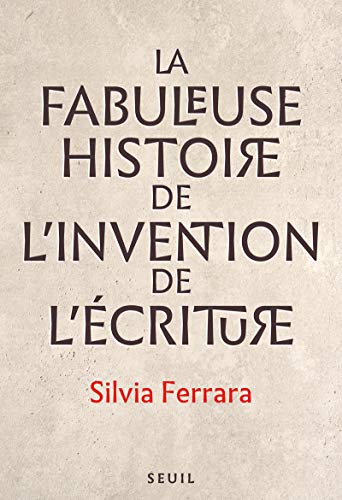 La Fabuleuse Histoire de l'invention de l'écriture von Seuil