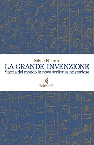 La grande invenzione.Storia del mondo in nove scritture misteriose (Varia)