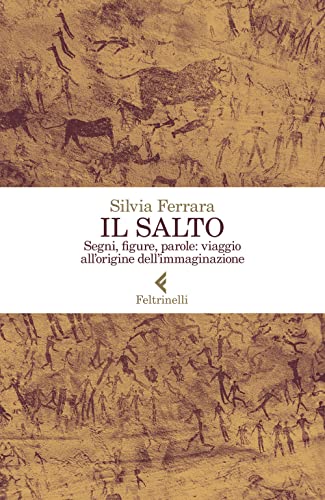 Il salto. Segni, figure, parole: viaggio all'origine dell'immaginazione (Varia)