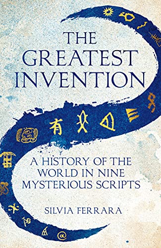 The Greatest Invention: A History of the World in Nine Mysterious Scripts