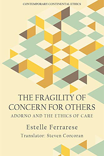 The Fragility of Concern for Others: Adorno and the Ethics of Care (Contemporary Continental Ethics)