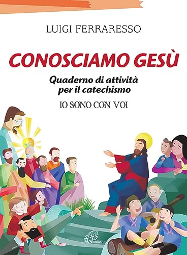 Conosciamo Gesù. Quaderno attivo per il catechismo «Io sono con voi» (Progetto catechistico italiano, Band 25) von Paoline Editoriale Libri