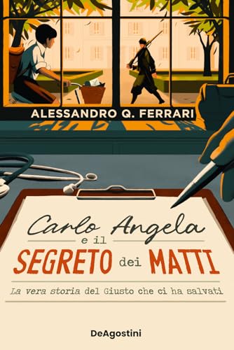 Carlo Angela e il segreto dei matti. La vera storia del Giusto che ci ha salvati von De Agostini