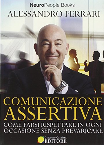 Comunicazione assertiva. Come farsi rispettare in ogni occasione senza prevaricare (Neuropeople)