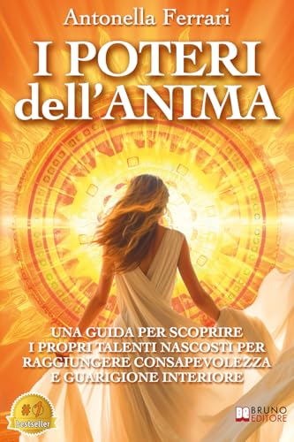 I Poteri Dell'Anima: Una Guida Per Scoprire I Propri Talenti Nascosti Per Raggiungere Consapevolezza E Guarigione Interiore von Bruno Editore