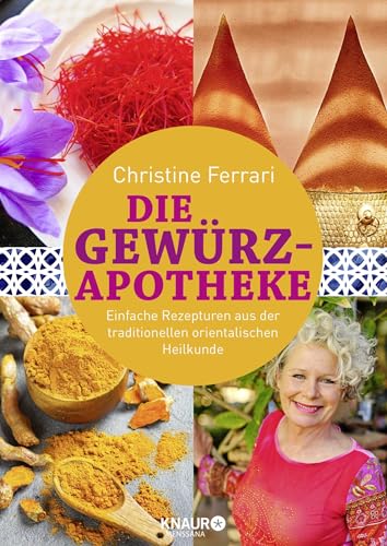 Die Gewürz-Apotheke: Einfache Rezepturen aus der traditionellen orientalischen Heilkunde (Medizin aus der Natur)