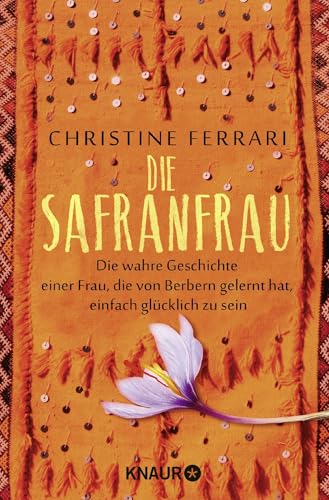 Die Safranfrau: Die wahre Geschichte einer Frau, die von Berbern gelernt hat, einfach glücklich zu sein von Knaur TB