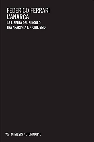 L'anarca. La libertà del singolo tra anarchia e nichilismo von Mimesis
