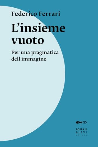 L'insieme vuoto. Per una pragmatica dell'immagine. Nuova ediz. (Il punto) von Johan & Levi