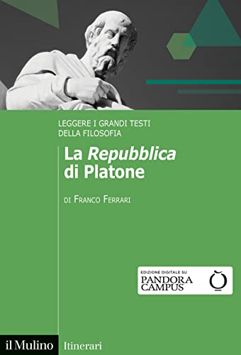 La «Repubblica» di Platone. Leggere i grandi testi della filosofia (Itinerari)