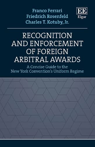 Recognition and Enforcement of Foreign Arbitral Awards: A Concise Guide to the New York Convention's Uniform Regime von Edward Elgar Publishing Ltd