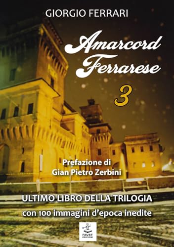 Amarcord ferrarese. Ultimo libro della trilogia. Con 100 immagini d'epoca inedite (Vol. 3) von Faust Edizioni