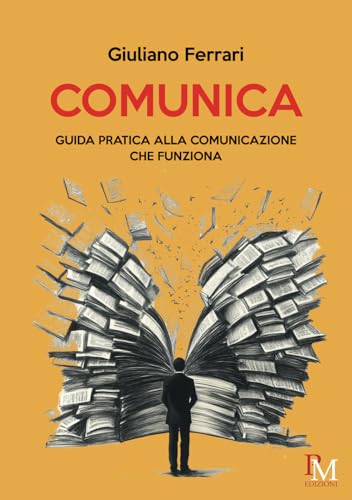 Comunica: Guida pratica alla comunicazione che funziona Comunica: Guida pratica alla comunicazione che funziona von PM edizioni