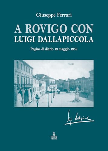 A Rovigo con Luigi Dallapiccola. Pagine di diario 19 maggio 1959 A Rovigo con Luigi Dallapiccola. Pagine di diario 19 maggio 1959 von Cierre edizioni