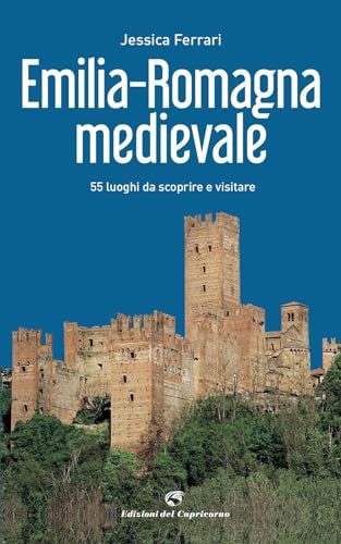 Emilia-Romagna medievale. 55 luoghi da scoprire e visitare von Edizioni del Capricorno