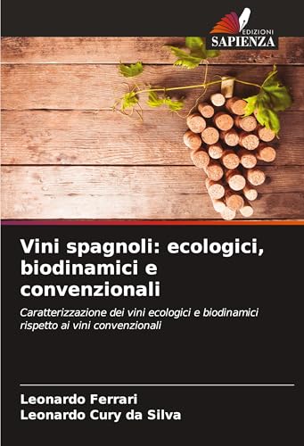 Vini spagnoli: ecologici, biodinamici e convenzionali: Caratterizzazione dei vini ecologici e biodinamici rispetto ai vini convenzionali von Edizioni Sapienza