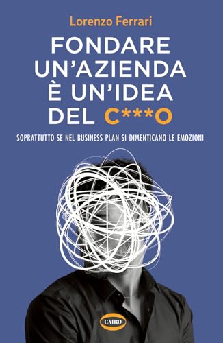 Fondare un'azienda è un'idea del c***o. Soprattutto se nel business plan si dimenticano le emozioni (On-Off) von Cairo