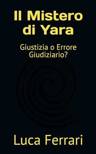 Il Mistero di Yara: Giustizia o Errore Giudiziario? von Independently published