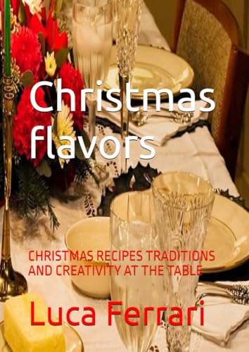 Sapori di Natale: CHRISTMAS RECIPES TRADITIONS AND CREATIVITY AT THE TABLE von Independently published