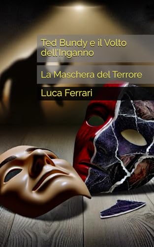 Ted Bundy e il Volto dell’Inganno: La Maschera del Terrore von Independently published