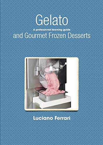 Gelato and Gourmet Frozen Desserts - A professional learning guide von Lulu